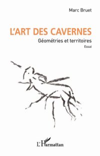 cover of the book L'art des cavernes: Géométries et territoires. Essai. (French Edition)