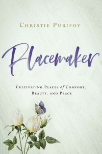 cover of the book Placemaker: Cultivating Places of Comfort, Beauty, and Peace