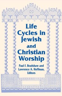 cover of the book Life Cycles in Jewish and Christian Worship (Two Liturgical Traditions) (Two Liturgical Traditions, 4)