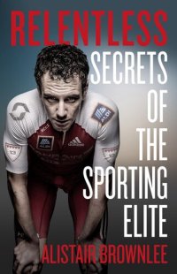 cover of the book Relentless : secrets of the sporting elite