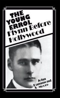 cover of the book The Young Errol: Flynn Before Hollywood