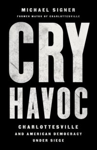 cover of the book Cry Havoc: Charlottesville and American Democracy Under Siege