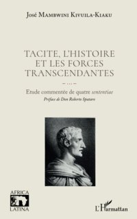 cover of the book Tacite, l'histoire et les forces transcendantes: Etude commentée de quatre sententiae