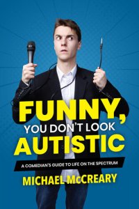 cover of the book Funny, You Don't Look Autistic: A Comedian's Guide to Life on the Spectrum