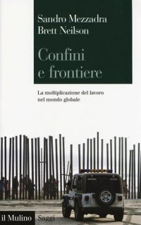 cover of the book Confini e frontiere. La moltiplicazione del lavoro nel mondo globale