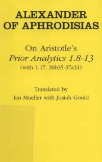 cover of the book On Aristotle's Prior Analytics 1.8-13: (With 1.17,36B35-37A31) (Ancient Commentators on Aristotle)