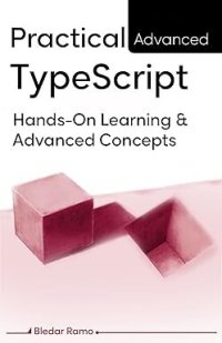 cover of the book Practical Advanced TypeScript: Hands-On Learning And Advanced Concepts