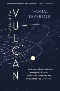 cover of the book The Hunt for Vulcan: . . . And How Albert Einstein Destroyed a Planet, Discovered Relativity, and Deciphered the Universe