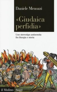 cover of the book «Giudaica perfidia». Uno stereotipo antisemita fra liturgia e storia