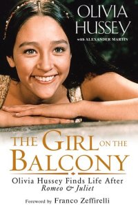 cover of the book The Girl On The Balcony: Olivia Hussey Finds Life after Romeo and Juliet