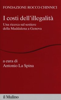 cover of the book I costi dell'illegalità. Una ricerca sul sestiere della Maddalena a Genova