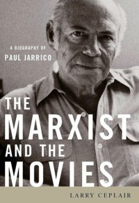 cover of the book The Marxist and the Movies: A Biography of Paul Jarrico