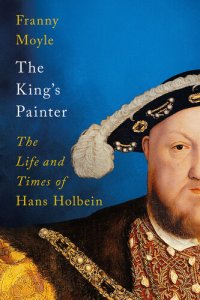 cover of the book The king's painter : the life and times of Hans Holbein