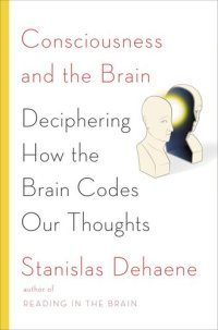 cover of the book Consciousness and the Brain: Deciphering How the Brain Codes Our Thoughts