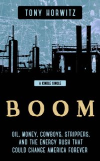 cover of the book BOOM: Oil, Money, Cowboys, Strippers, and the Energy Rush That Could Change America Forever (Kindle Single)