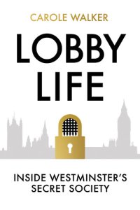 cover of the book LOBBY LIFE : inside westminster's secret society.