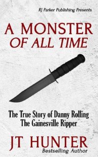 cover of the book A Monster Of All Time: The True Story of Danny Rolling, The Gainesville Ripper