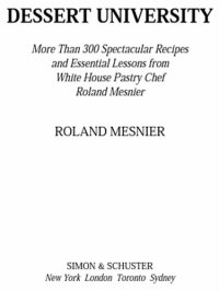 cover of the book Dessert University: More Than 300 Spectacular Recipes and Essential Lessons from White House Pastry Chef Roland Mesnier