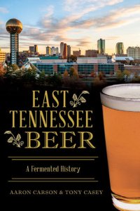 cover of the book East Tennessee Beer: A Fermented History (American Palate)