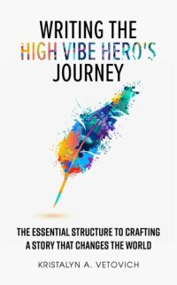 cover of the book Writing the High-Vibe Hero's Journey: The Essential Structure to Crafting a Story that Changes the World