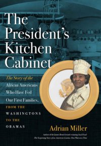 cover of the book The President's Kitchen Cabinet: The Story of the African Americans Who Have Fed Our First Families, from the Washingtons to the Obamas