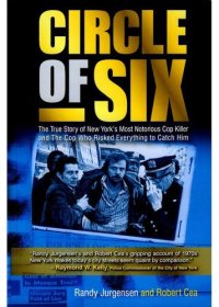 cover of the book Circle of Six: The True Story of New York's Most Notorious Cop Killer and the Cop Who Risked Everything to Catch Him