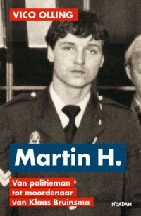 cover of the book Martin H.: Van politieman tot moordenaar van Klaas Bruinsma