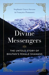 cover of the book Divine messengers : the untold story of Bhutan's female shamans