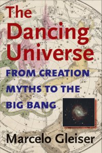 cover of the book The Dancing Universe: From Creation Myths to the Big Bang