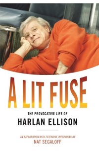 cover of the book A Lit Fuse: The Provocative Life of Harlan Ellison