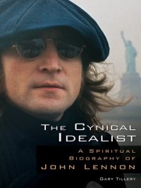 cover of the book The Cynical Idealist: A Spiritual Biography of John Lennon