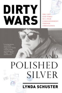 cover of the book Dirty Wars and Polished Silver: The Life and Times of a War Correspondent Turned Ambassatrix