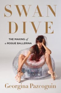 cover of the book Swan Dive: The Making of a Rogue Ballerina