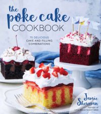 cover of the book The Poke Cake Cookbook: 75 Delicious Cake and Filling Combinations