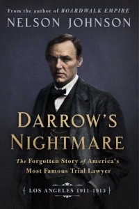 cover of the book Darrow's Nightmare: The Forgotten Story of America's Most Famous Trial Lawyer (Los Angeles 1911-1913)