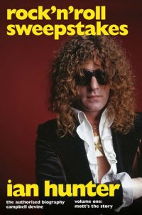 cover of the book Rock 'n' Roll Sweepstakes: Rock'n'Roll Sweepstakes: The Authorised Biography of Ian Hunter Volume 1