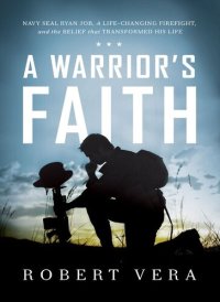 cover of the book A Warrior's Faith: Navy SEAL Ryan Job, a Life-Changing Firefight, and the Belief That Transformed His Life