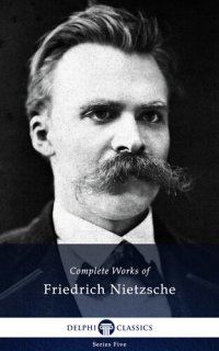 cover of the book Delphi Complete Works of Friedrich Nietzsche (Illustrated) (Series Five Book 24)