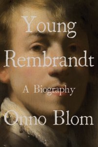 cover of the book Young Rembrandt: A Biography