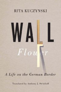 cover of the book Wall Flower: A Life on the German Border