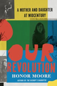 cover of the book Our Revolution: A Mother and Daughter at Midcentury