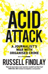 cover of the book Acid Attack: A Journalist's War with Organised Crime