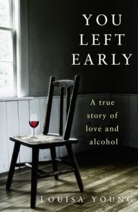 cover of the book You Left Early: A True Story of Love and Alcohol