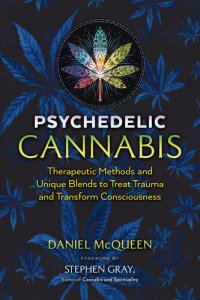 cover of the book Psychedelic Cannabis: Therapeutic Methods and Unique Blends to Treat Trauma and Transform Consciousness