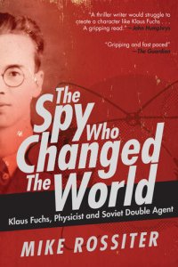 cover of the book The Spy Who Changed the World: Klaus Fuchs, Physicist and Soviet Double Agent