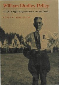 cover of the book William Dudley Pelley: A Life in Right-Wing Extremism and the Occult