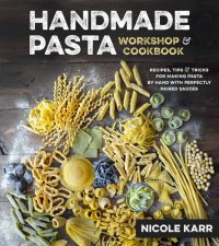 cover of the book Handmade Pasta Workshop & Cookbook: Recipes, Tips & Tricks for Making Pasta by Hand, with Perfectly Paired Sauces