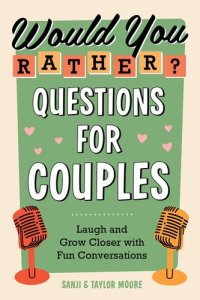 cover of the book Would You Rather? Questions for Couples Laugh and Grow Closer with Fun Conversations.