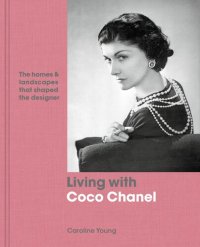 cover of the book Living with Coco Chanel: The Homes and Landscapes That Shaped the Designer