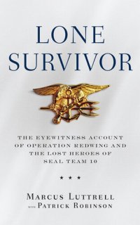 cover of the book Lone Survivor: The Eyewitness Account of Operation Redwing and the Lost Heroes of SEAL Team 10